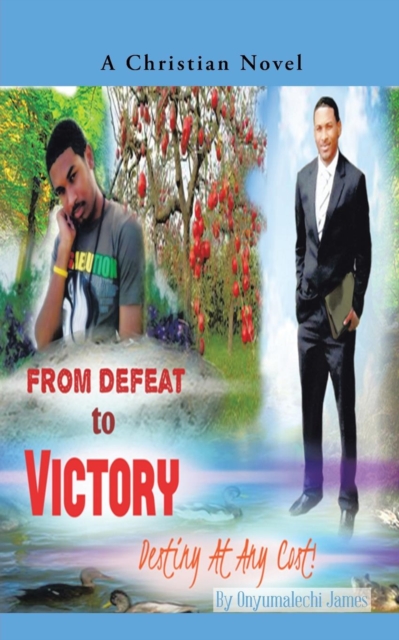 From Defeat to Victory : Destiny at Any Cost, Paperback / softback Book