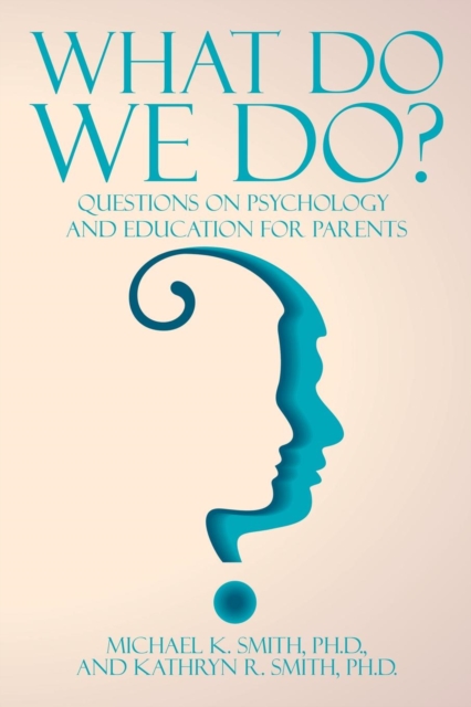 What Do We Do? : Questions on Psychology and Education for Parents, Paperback / softback Book