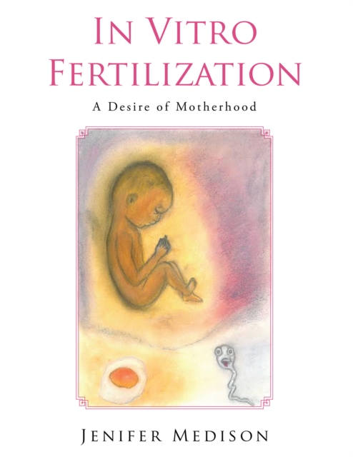 In Vitro Fertilization : A Desire of Motherhood, EPUB eBook