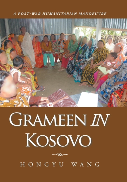Grameen in Kosovo : A Post-War Humanitarian Manoeuvre, Hardback Book