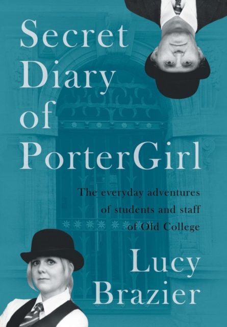 Secret Diary of Portergirl : The Everyday Adventures of the Students and Staff of Old College, Hardback Book