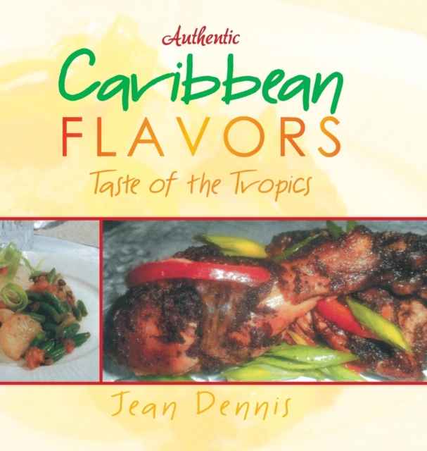 Authentic Caribbean Flavors : Taste of the Tropics, Hardback Book