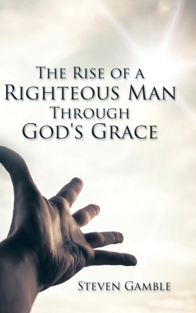 The Rise of a Righteous Man Through God's Grace, Hardback Book