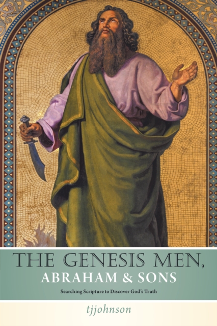 The Genesis Men  Abraham & Sons : Searching Scripture  to Discover God'S Truth, EPUB eBook