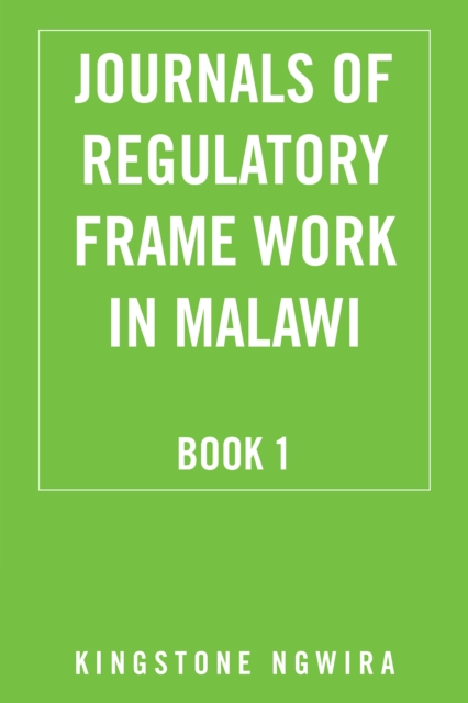 Journals of Regulatory Frame Work in Malawi : Book 1, EPUB eBook
