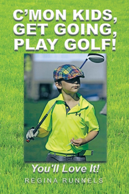 C'Mon Kids, Get Going, Play Golf! : You'll Love It!, EPUB eBook
