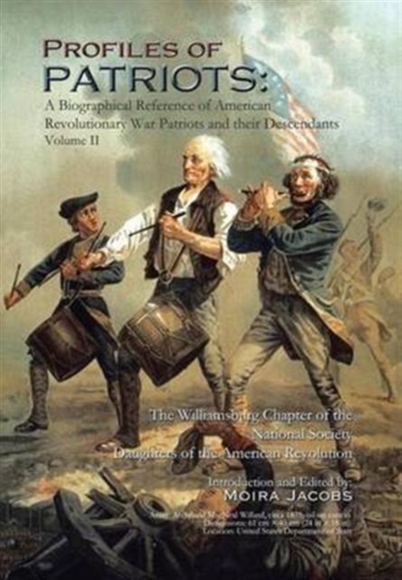 Profiles of Patriots : A Biographical Reference of American Revolutionary War Patriots and Their Descendants, Hardback Book