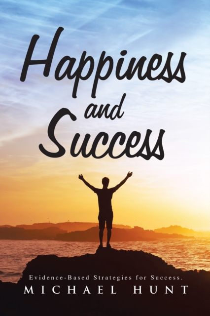 Happiness and Success : Evidence-Based Strategies for Success., EPUB eBook