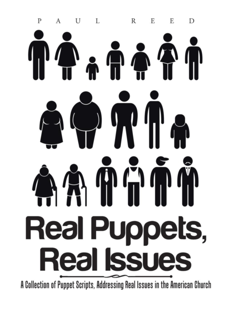 Real Puppets, Real Issues : A Collection of Puppet Scripts, Addressing Real Issues in the American Church, Paperback / softback Book