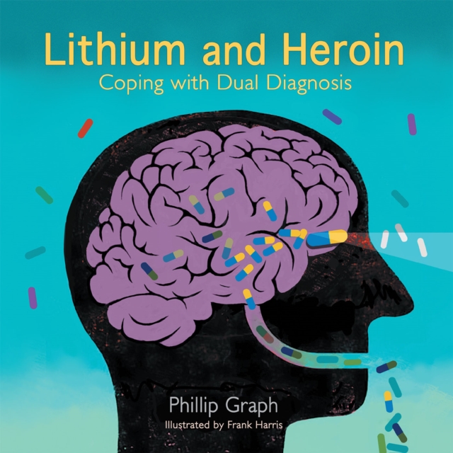 Lithium and Heroin : Coping with Dual Diagnosis, EPUB eBook