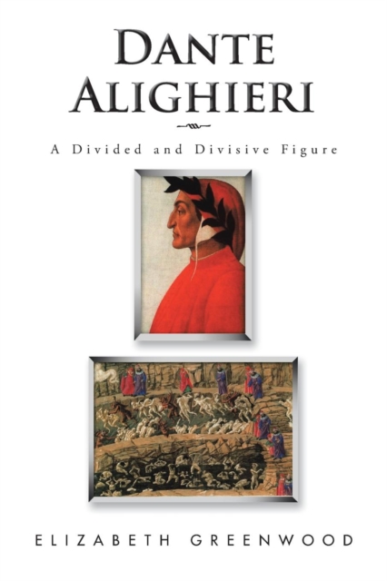Dante Alighieri : A Divided and Divisive Figure, Paperback / softback Book