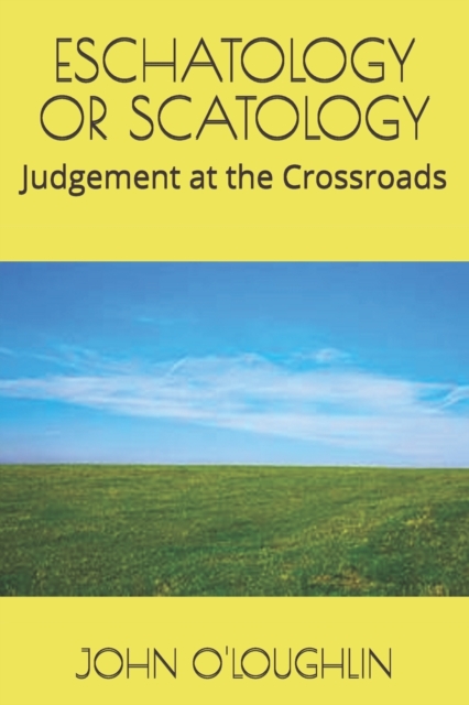 Eschatology or Scatology : Judgement at the Crossroads, Paperback / softback Book