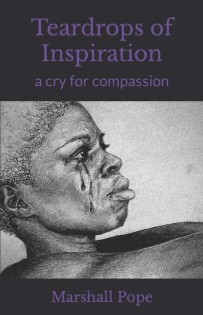 Teardrops of Inspiration : a cry for compassion, Paperback / softback Book