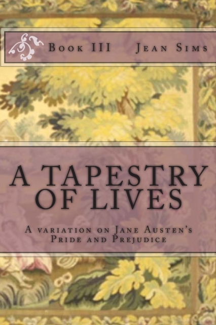 A Tapestry of Lives, Book 3 : A variation on Jane Austen's Pride and Prejudice, Paperback / softback Book