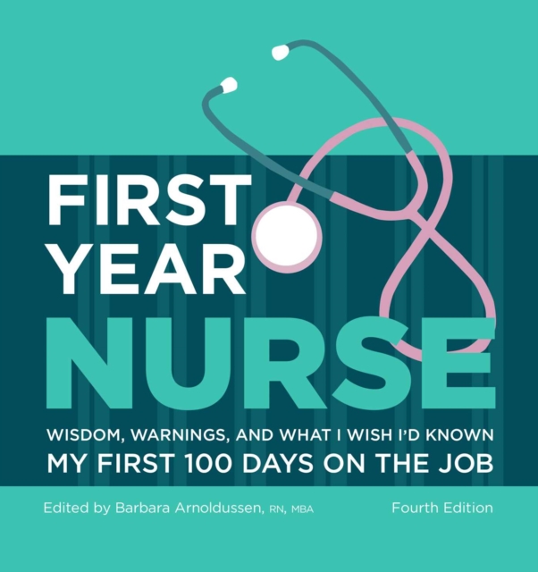 First Year Nurse : Wisdom, Warnings, and What I Wish I'd Known My First 100 Days on the Job, EPUB eBook