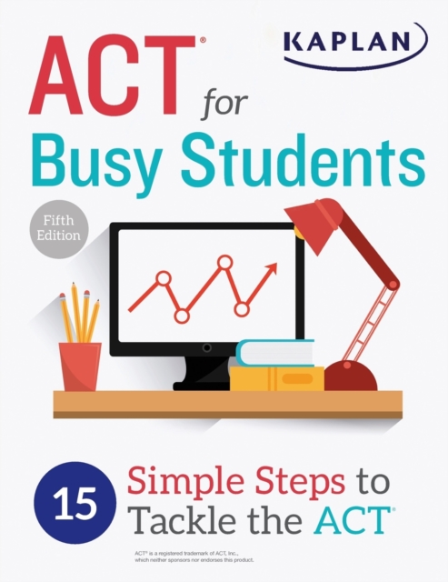 ACT for Busy Students : 15 Simple Steps to Tackle the ACT, Paperback / softback Book