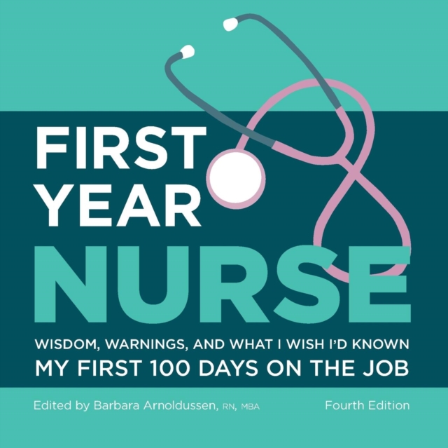First Year Nurse : Wisdom, Warnings, and What I Wish I'D Known My First, Paperback / softback Book