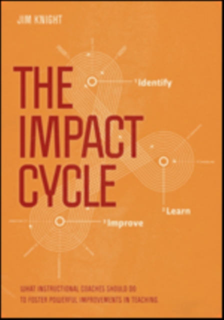 The Impact Cycle : What Instructional Coaches Should Do to Foster Powerful Improvements in Teaching, Paperback / softback Book