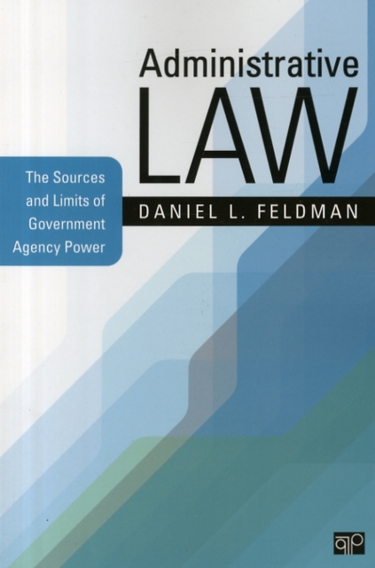 Administrative Law : The Sources and Limits of Government Agency Power, Paperback / softback Book