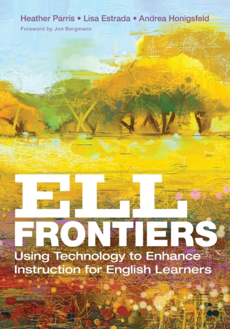 ELL Frontiers : Using Technology to Enhance Instruction for English Learners, Paperback / softback Book