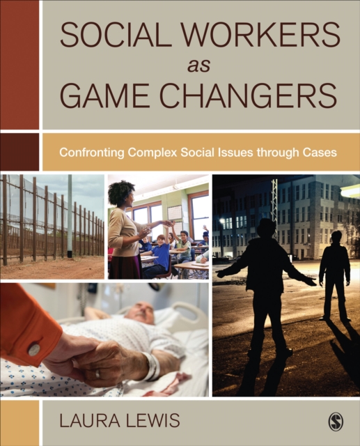 Social Workers as Game Changers : Confronting Complex Social Issues Through Cases, Paperback / softback Book