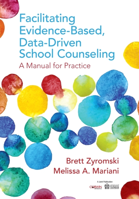 Facilitating Evidence-Based, Data-Driven School Counseling : A Manual for Practice, Paperback / softback Book