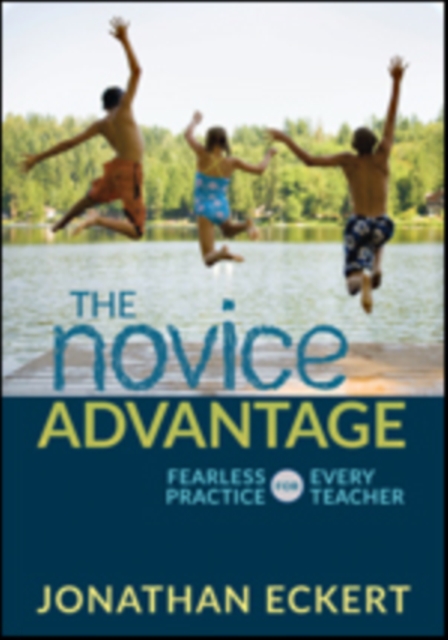 The Novice Advantage : Fearless Practice for Every Teacher, Paperback / softback Book