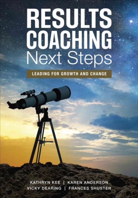 RESULTS Coaching Next Steps : Leading for Growth and Change, Paperback / softback Book