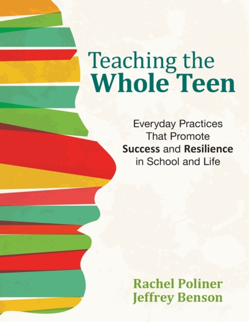 Teaching the Whole Teen : Everyday Practices That Promote Success and Resilience in School and Life, Paperback / softback Book