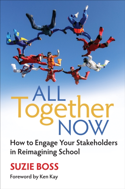 All Together Now : How to Engage Your Stakeholders in Reimagining School, Paperback / softback Book