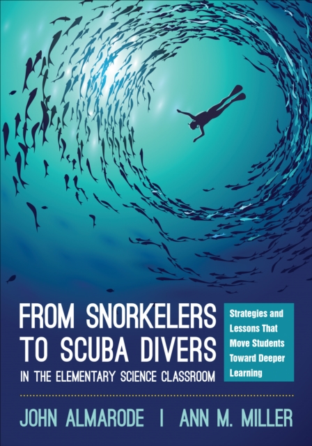 From Snorkelers to Scuba Divers in the Elementary Science Classroom : Strategies and Lessons That Move Students Toward Deeper Learning, Paperback / softback Book