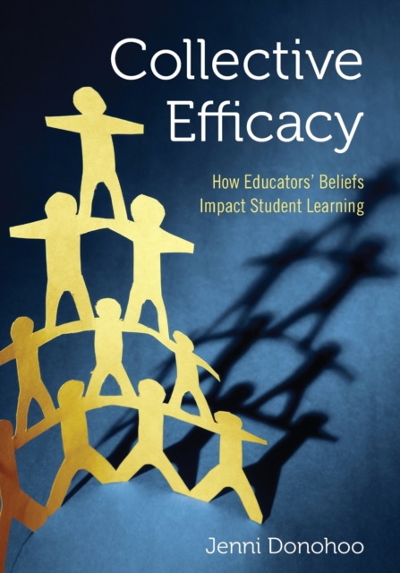 Collective Efficacy : How Educators' Beliefs Impact Student Learning, Paperback / softback Book