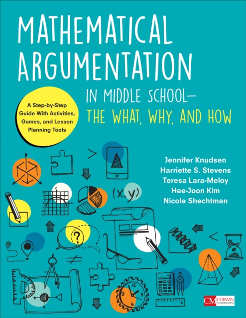 Mathematical Argumentation in Middle School-The What, Why, and How : A Step-by-Step Guide With Activities, Games, and Lesson Planning Tools, Paperback / softback Book