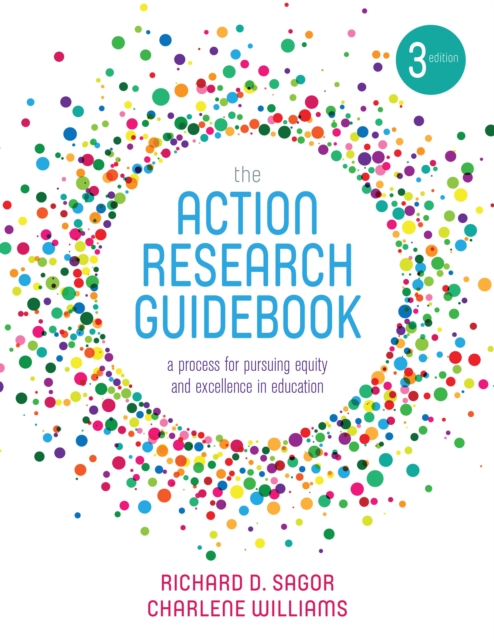 The Action Research Guidebook : A Process for Pursuing Equity and Excellence in Education, PDF eBook