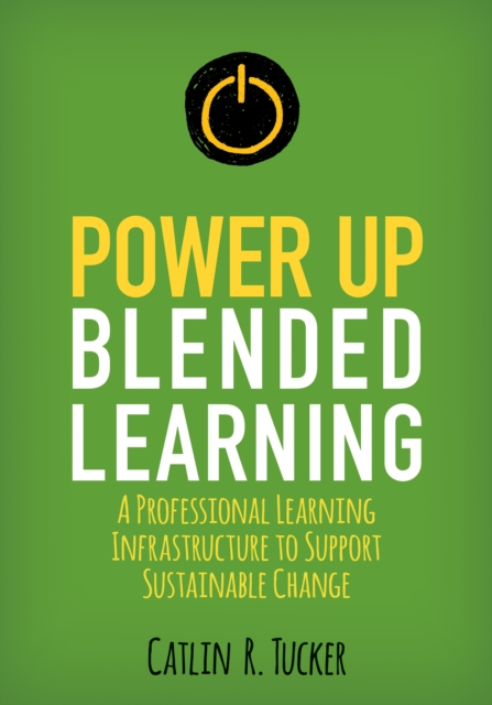 Power Up Blended Learning : A Professional Learning Infrastructure to Support Sustainable Change, EPUB eBook