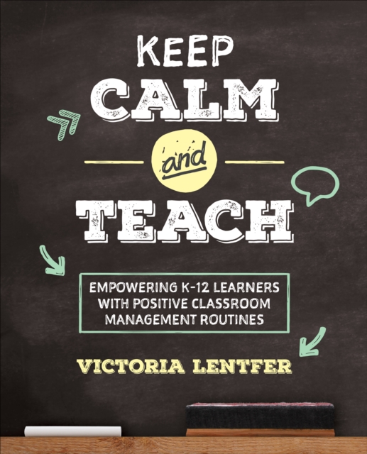 Keep CALM and Teach : Empowering K-12 Learners With Positive Classroom Management Routines, EPUB eBook