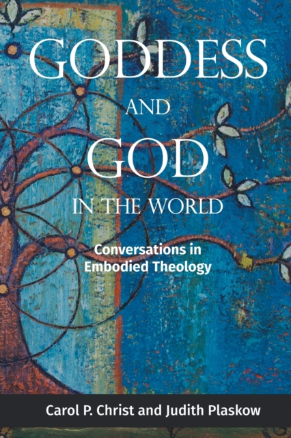 Goddess and God in the World : Conversations in Embodied Theology, Paperback / softback Book
