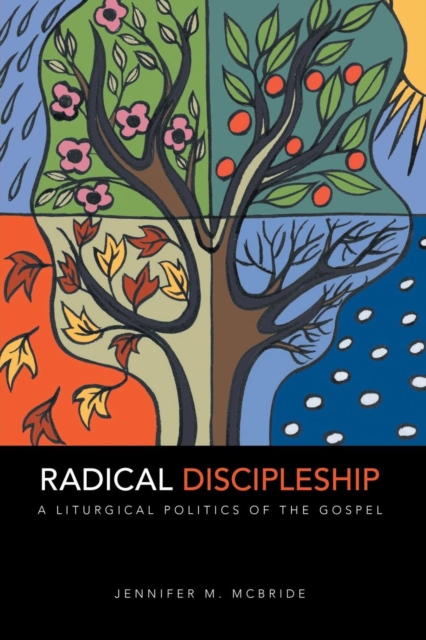 Radical Discipleship : A Liturgical Politics of the Gospel, Paperback / softback Book