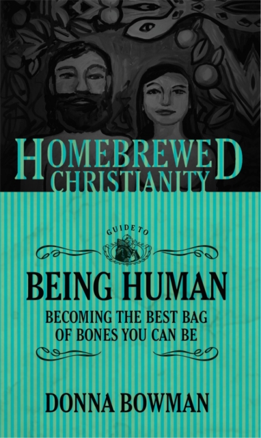 The Homebrewed Christianity Guide to Being Human : Becoming the Best Bag of Bones You Can Be, EPUB eBook