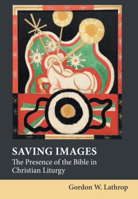 Saving Images : The Presence of the Bible in Christian Liturgy, Hardback Book