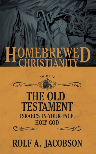 The Homebrewed Christianity Guide to the Old Testament : Israel's In-Your-Face, Holy God, Paperback / softback Book