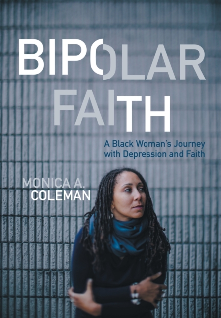 Bipolar Faith : A Black Woman's Journey with Depression and Faith, Hardback Book