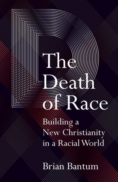 The Death of Race : Building a New Christianity in a Racial World, Paperback / softback Book