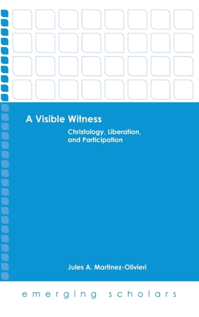 A Visible Witness : Christology, Liberation, and Participation, Hardback Book