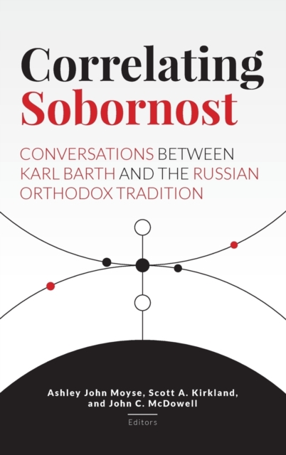 Correlating Sobornost : Conversations Between Karl Barth and the Russian Orthodox Tradition, Hardback Book