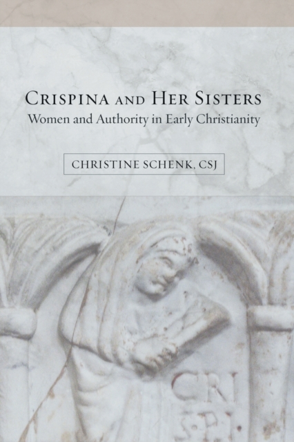 Crispina and Her Sisters : Women and Authority in Early Christianity, Paperback / softback Book