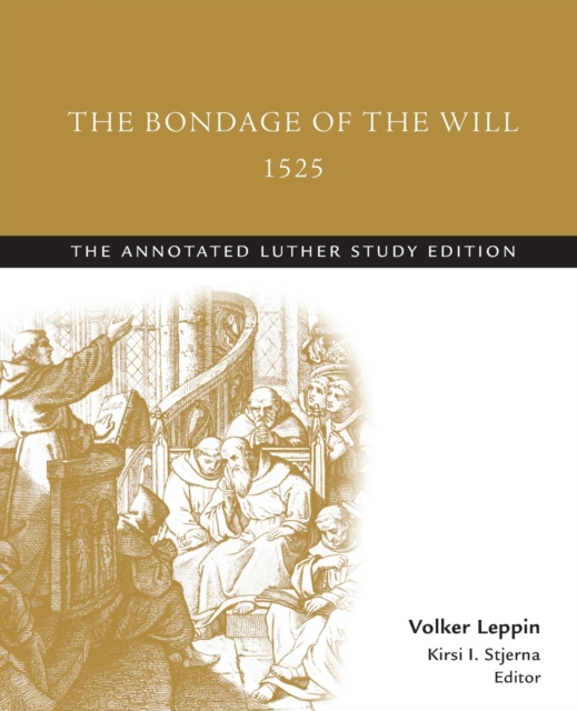 The Bondage of the Will, 1525 (abridged) : The Annotated Luther Study Edition, Paperback / softback Book
