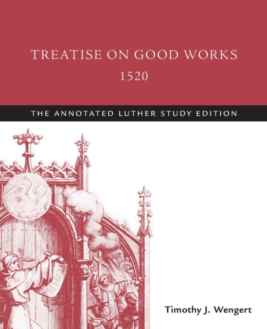 Treatise on Good Works, 1520 : The Annotated Luther Study Edition, Paperback / softback Book