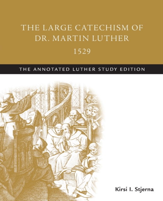 The Large Catechism of Dr. Martin Luther, 1529 : The Annotated Luther Study Edition, Paperback / softback Book