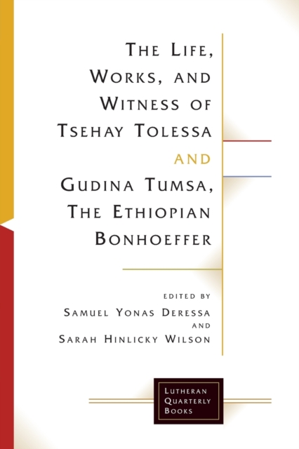 The Life, Works, and Witness of Tsehay Tolessa and Gudina Tumsa, the Ethiopian Bonhoeffer, Paperback / softback Book